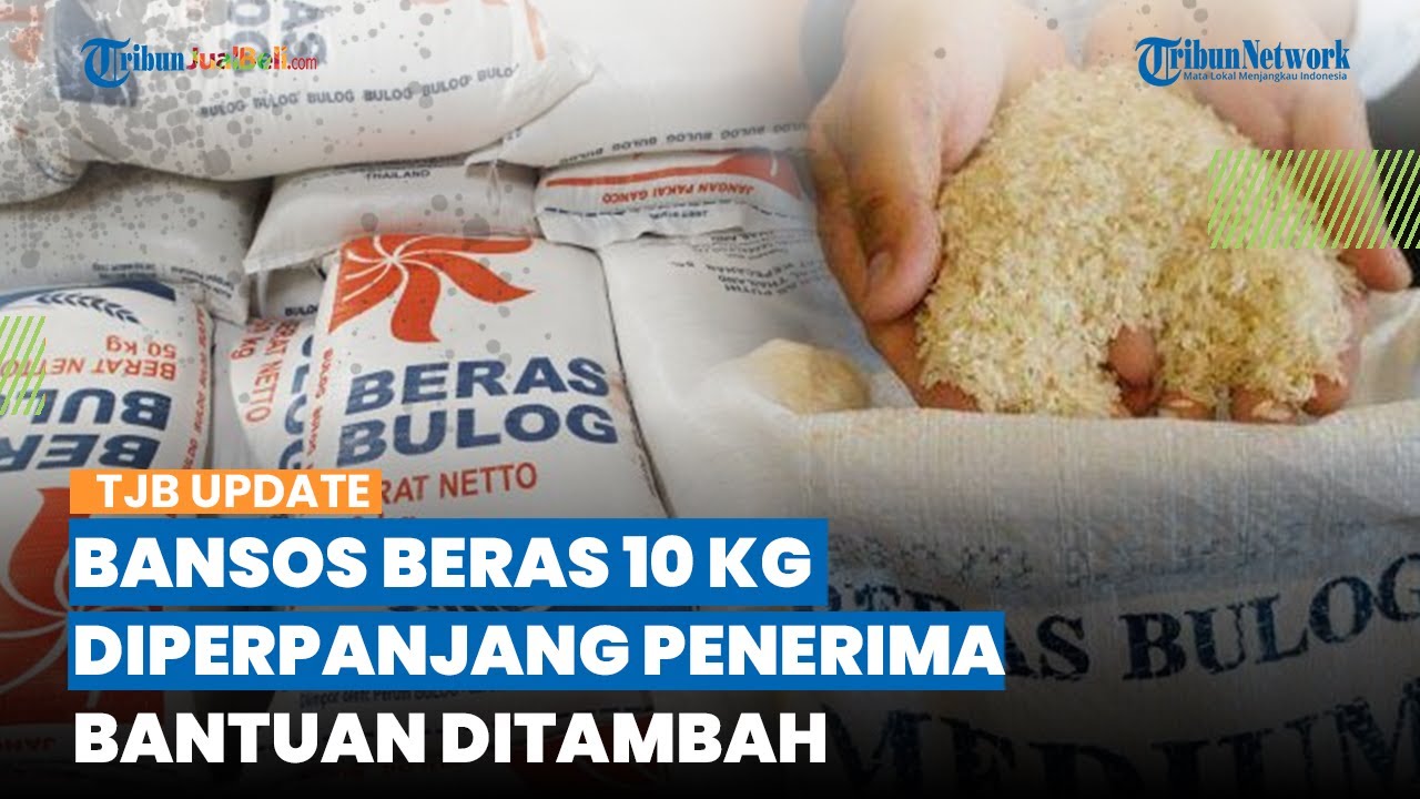 HORE! Bansos Beras 10 Kg Resmi Diperpanjang Hingga Juni 2024, Ditambah ...