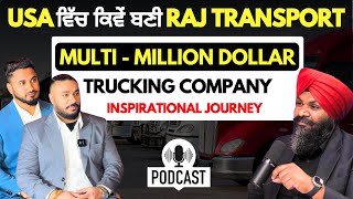 ਕਿਵੇਂ ਬਣੀ USA ਵਿੱਚ Raj Transport | Multi-Million Dollar Trucking Company | Punjabi Podcast