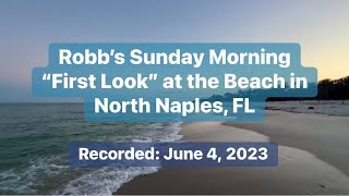 Robb’s Sunday Morning “First Look” at the Beach in North Naples, FL (06/04/23)