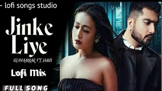 Jinke Liye LoFi Mix | Lo-Fi Mix Hit Songs | Lofi Songs Studio | B Praak | Jaani | Neha Kakkar