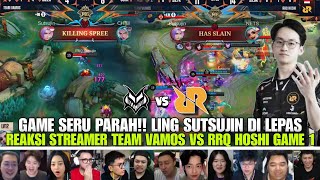 GAME SERU PARAH! LING SUTSUJIN DI LEPAS!! REAKSI STREAMER TEAM VAMOS VS RRQ HOSHI GAME 1