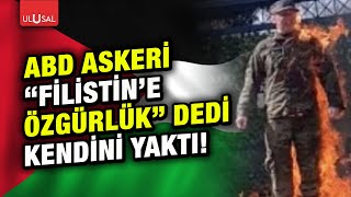 Amerikan askeri Filistin için kendini böyle yaktı! - Ulusal Haber