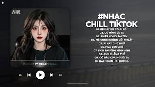 Nhạc Chill 2026 - BXH Nhạc Chill TikTok Triệu View Hay Nhất Hiện Nay - Nhạc Lofi Chill Buồn TikTok