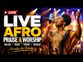 Morning Afro Praise & Worship Live Stream/🔥 Healing & Breakthrough Worship LIVE | Afro Gospel