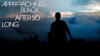 Approaching Black - After So Long [Silk Music]