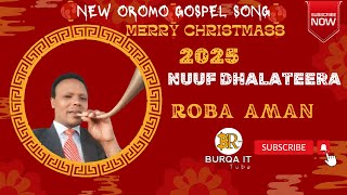 NUUF DHALATEERA: ROOBAA AMAAN | Faarfannaa Afaan Oromoo Dhalachuu Merry Christmas #2025