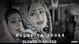 Dulhe Ka Sehra Suhana Lagta Hai [Slowed+Reverb] - Nusrat Fateh Ali Khan | Bollywood Lofi