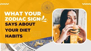 What your zodiac sign says about your diet habits
