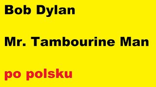 Bob Dylan - Mr. Tambourine Man - po polsku - moje SWOBODNE tłumaczenie