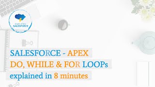 Salesforce - Apex - LOOP statements explained in 8 minutes | DO, WHILE, FOR