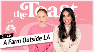 A Farm Outside LA: The Toast, Thursday, January 18th, 2024