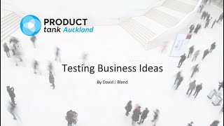 ProductTank Auckland Virtual Meetup: Testing Business Ideas By David J Bland