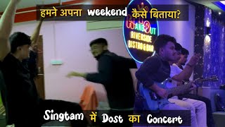 हमने अपना weekend कैसे बिताया? Singtam में Dost का Concert || Full Fun Day With Friends #vlog