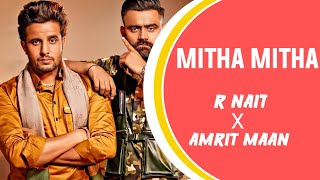 MITHA MITHA || R Nait X Amrit Maan || New Punjabi Trending Song 2021