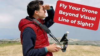 Can I Fly My Drone Beyond Visual Line of Sight?