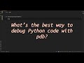What’s the best way to debug Python code with pdb? Unlocking the Power of pdb for Effective