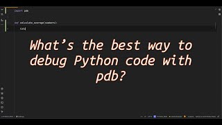 What’s the best way to debug Python code with pdb? Unlocking the Power of pdb for Effective