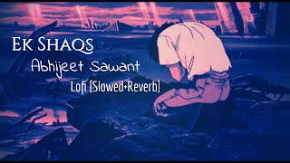 Abhijeet Sawant - Ek Shaqs | Lofi |[Slowed+Reverb] | New Hindi Song | Hindi Song Remix
