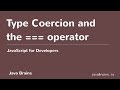 JavaScript for Developers 17 - Type Coercion and the === operator