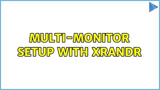 Ubuntu: Multi-monitor setup with xrandr (3 Solutions!!)