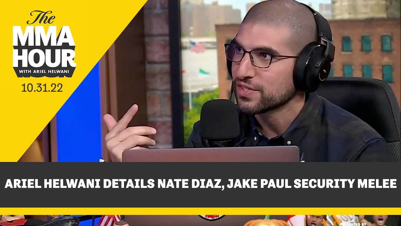 Ariel Helwani Details Nate Diaz, Jake Paul Security Melee: 'It Got ...