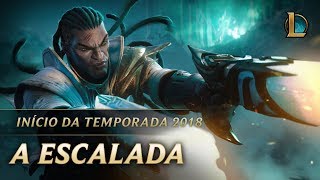 A Escalada | Início da Temporada 2018 | League of Legends