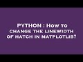 PYTHON : How to change the linewidth of hatch in matplotlib?