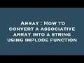 Array : How to convert a associative array into a string using implode function
