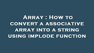 Array : How to convert a associative array into a string using implode function