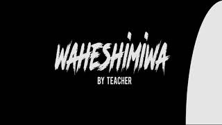 Waheshimiwa by TEACHER