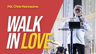 Walk In Love - Pdt. Chris Manusama