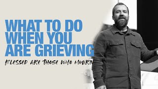 What To Do When You Are Grieving