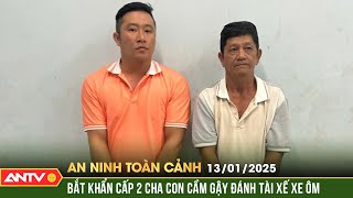 Bắt khẩn cấp con rể và bố vợ đuổi đánh tài xế xe ôm | An ninh toàn cảnh ngày 13/7 | ANTV