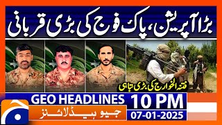 Security Forces Operation against Fitna Al-Khawarij | Geo News 10 PM Headlines (7th Jan 2025)