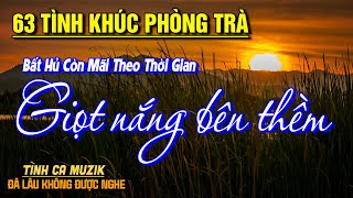 63 Tình Khúc Phòng Trà Xưa Bất Hủ Hoài Niệm Sâu Lắng ➤ Giai Điệu Nhạc Vàng Xưa Hay Nhất Mọi Thời Đại