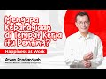 HAPPINESS AT WORK: MENGAPA KEBAHAGIAAN DI TEMPAT KERJA ITU PENTING? (PART 1)