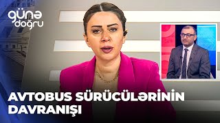 Günə doğru | Avtobus sürücülərinin davranışı: sərnişinlərlə dil tapmaq çətinləşir