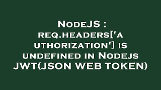 NodeJS : req.headers['authorization'] is undefined in Nodejs JWT(JSON WEB TOKEN)