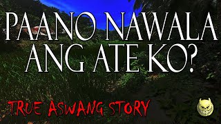 PAANO NAWALA ANG ATE KO? - TRUE ASWANG STORY