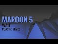 Maroon 5 - Wait (COASTR. Remix)