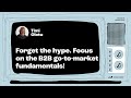 Timi Olotu: Forget the hype. Focus on the B2B go-to-market fundamentals!