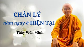 Chân Lý nằm ngay ở Hiện Tại II Thầy Viên Minh