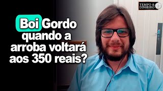 Boi gordo volta aos  R$ 350@ só no segundo semestre? E a recria ?Confinamento vai aumentar?