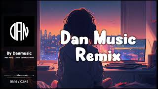 Mike Perry Ocean - Dan Music Remix