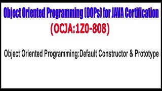 OCJA (1Z0 - 808) || Object Oriented ProgrammingDefault Constructor & Prototype