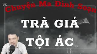 CHUYỆN MA ĐÌNH SOẠN : TRẢ GIÁ TỘI ÁC , NHỮNG KẺ GÂY RA CÁI CHẾT OAN UỔNG SẼ PHẢI TRẢ GIÁ BẰNG MẠNG