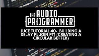 Juce Tutorial 40- Building a Delay Plugin Pt 1 (Creating a Circular Buffer)