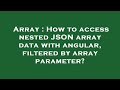 Array : How to access nested JSON array data with angular, filtered by array parameter?