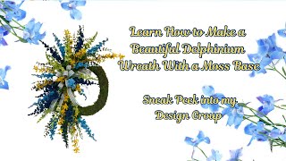 How to make a Delphinium Wreath with a Moss Base |Sneak Peek into my Design Group