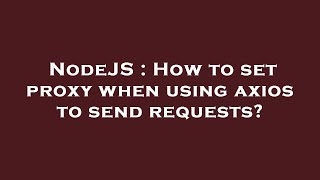 NodeJS : How to set proxy when using axios to send requests?